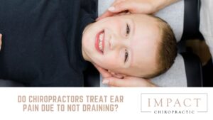 Do Chiropractors Treat Ear Pain Due to Not Draining?